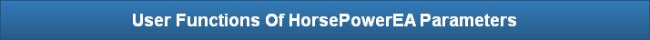 User Functions Of HorsePowerEA Parameters
